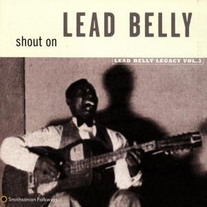 Shout On: Leadbelly Legacy 3 - Leadbelly - Musique - SMITHSONIAN FOLKWAYS - 0093074010525 - 17 mars 1998