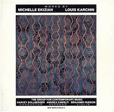 Cover for Group For Contemporary Music · Works By Michelle Ekizian &amp; Louis Karchin (CD) (1991)