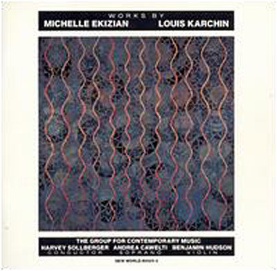 Works By Michelle Ekizian & Louis Karchin - Group For Contemporary Music - Muzyka - NEW WORLD RECORDS - 0093228042525 - 30 czerwca 1991