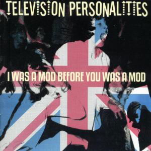 Cover for Television Personalities · I Was a Mod Before You Was... (CD) (2011)