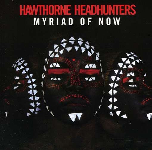 Hawthorne Headhunters · Myriad of Now (CD) (2012)