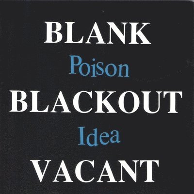 Blank...Blackout...Vacant - Poison Idea - Musiikki - AMERICAN LEATHER - 0614511868525 - perjantai 11. joulukuuta 2020