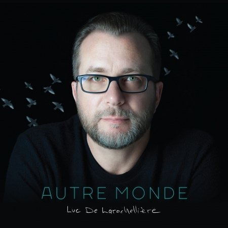 Cover for Luc De Larochelliere · Autre Monde (CD) (2016)