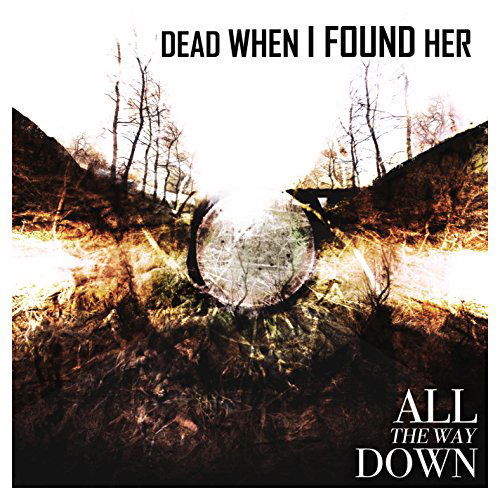 Cover for Dead When I Found Her · All the Way Down (CD) (2015)