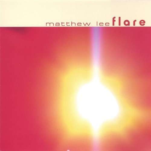 Flare - Matthew Lee - Music - CD Baby - 0641444962525 - April 26, 2005