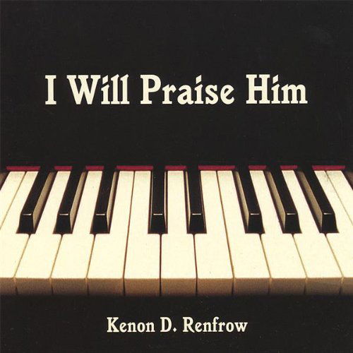 I Will Praise Him - Kenon D. Renfrow - Musikk - CD Baby - 0659057426525 - 17. desember 2002