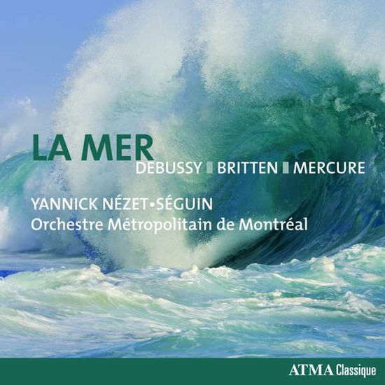 La Mer - Debussy / Britten / Mercure - Musik - ATMA CLASSIQUE - 0722056277525 - 2. februar 2018