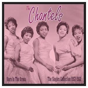 Chantels · Born In The Bronx - The Singles 1957-62 (LP) (2023)