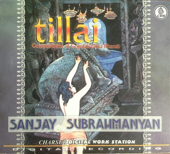 Cover for Subrahmanyan Sanjay · Tillai - Compositions of Gopalakrishna Bharati (CD) (2003)