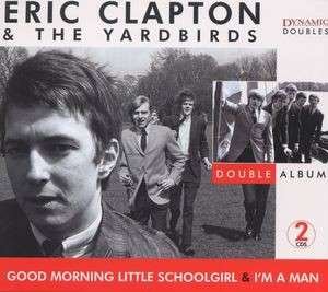 Cover for Clapton,eric &amp; Yardbirds · Good Morning Little Schoolgirl / I'm a Man (CD) (2005)