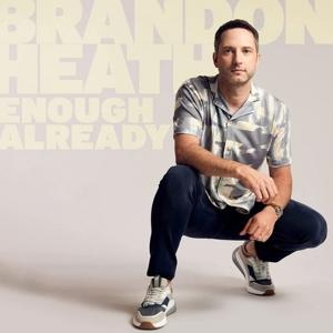 Enough Already - Brandon Heath - Music - CENTRICITY MUSIC - 0829619238525 - April 29, 2022