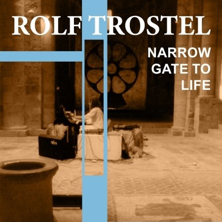 Cover for Rolf Trostel · Narrow Gate To Life (CD) (2022)