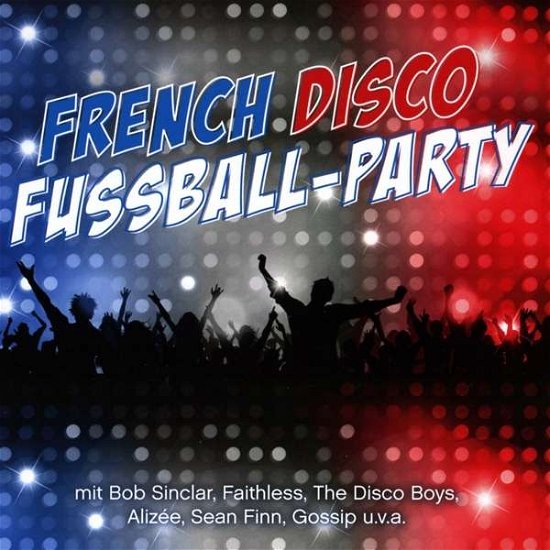 French Disco Fußball-Party - V/A - Bøger - SONY - 0889853144525 - 4. maj 2018
