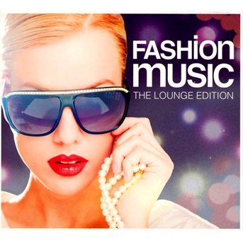 Cover for Fashion Music · Fashion Music - The Lounge Edition (CD) (2013)