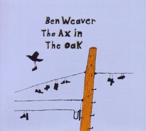 Ax in the Oak - Weaver Ben - Musiikki - Glitterhouse - 4030433768525 - keskiviikko 9. syyskuuta 2009