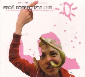 Cover for Good Enough for You · Wer Hat Von Meiner Installation Gegessen? (CD) (2008)