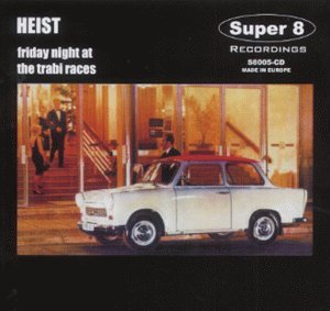Cover for Heist · Friday Night at the Trabi Races (CD) (2000)