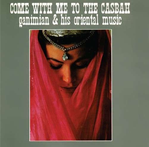 Ganimian & His Oriental Music · Come With Me To The Casbah (CD) (2014)