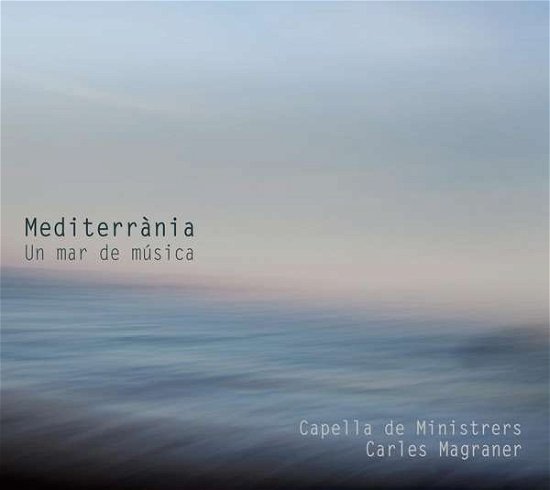 Cover for Capella De Ministrers / Carles Magraner · Mediterrania: Un Mar De Musica (CD) (2021)