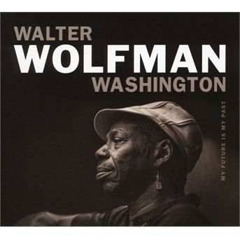 Cover for Walter Wolfman Washington · My Future is My Past (CD) [Digipak] (2018)