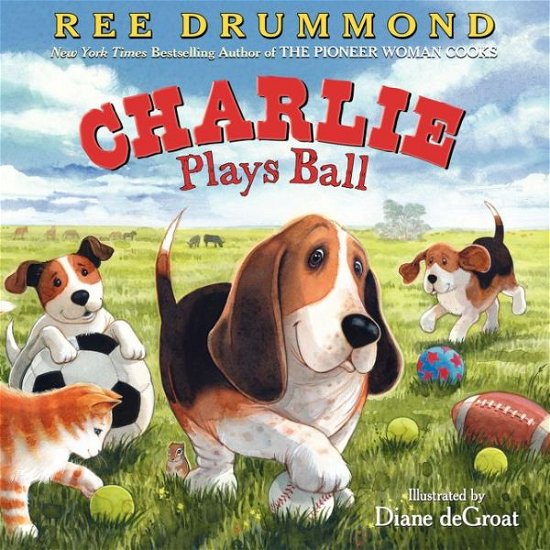 Cover for Ree Drummond · Charlie Plays Ball (Hardcover Book) (2015)