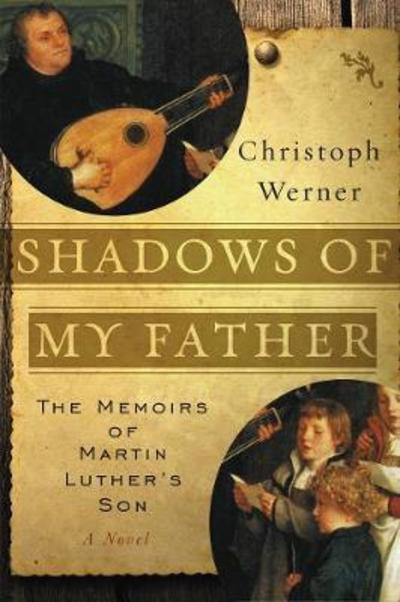 Cover for Christoph Werner · Shadows Of My Father: The Memoirs Of Martin Luther's Son - A Novel (Paperback Book) (2017)