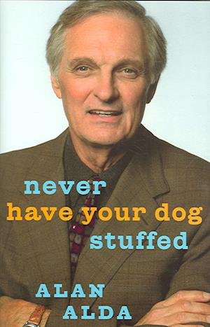 Cover for Alan Alda · Never Have Your Dog Stuffed (Hardcover Book) (2006)