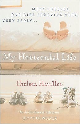 My Horizontal Life - Chelsea Handler - Kirjat - Cornerstone - 9780099493525 - torstai 18. tammikuuta 2007