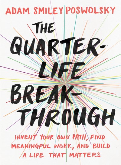 The Quarter Life Breakthrough: Invent Your Own Path, Find Meaningful Work, and Build a Life That Matters - Poswolsky, Adam Smiley (Adam Smiley Poswolsky) - Books - Penguin Putnam Inc - 9780143109525 - October 4, 2016