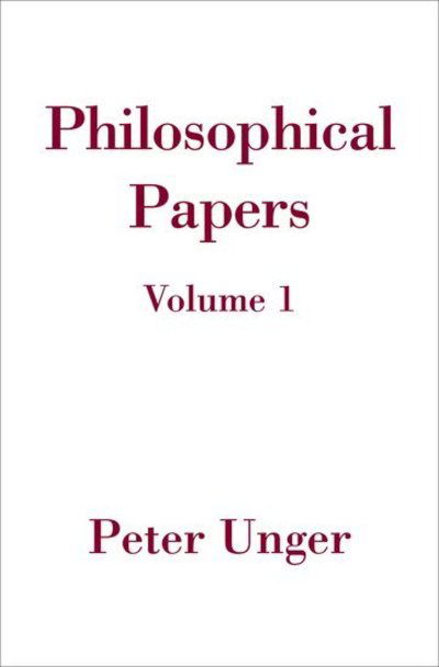 Philosophical Papers: Volume One - Philosophical Papers - Unger, Peter (Professor of Philosophy, Professor of Philosophy, New York University) - Bøger - Oxford University Press Inc - 9780195155525 - 9. marts 2006
