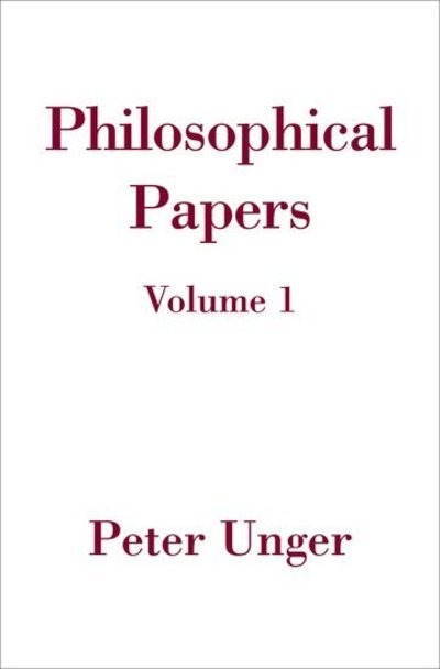 Cover for Unger, Peter (Professor of Philosophy, Professor of Philosophy, New York University) · Philosophical Papers: Volume One - Philosophical Papers (Hardcover bog) (2006)