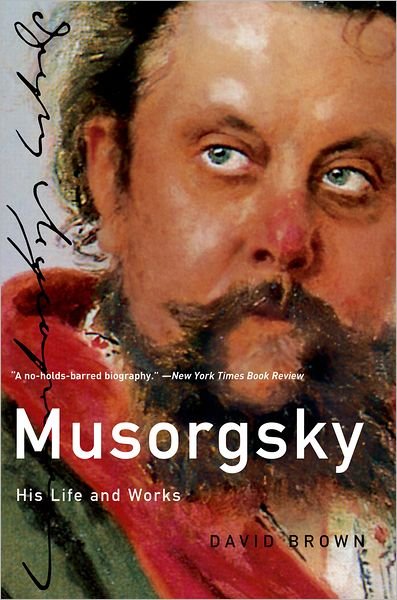 Musorgsky: His Life and Works - Composers Across Cultures - Brown, David (Emeritus Professor of Musicology, Emeritus Professor of Musicology, University of Southampton) - Books - Oxford University Press Inc - 9780199735525 - October 14, 2010