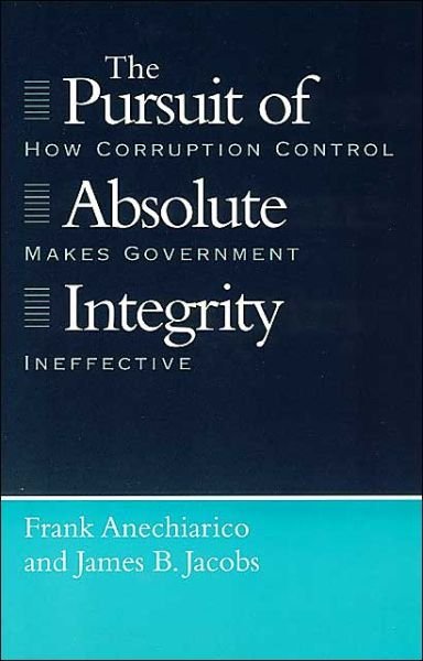 Cover for Frank Anechiarico · The Pursuit of Absolute Integrity: How Corruption Control Makes Government Ineffective - Studies in Crime and Justice (Paperback Book) (1998)