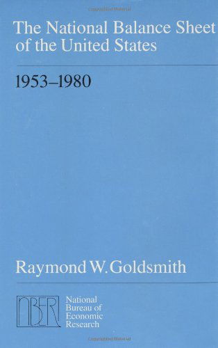 Cover for Raymond W. Goldsmith · The National Balance Sheet of the United States, 1953-1980 - NBER-Monographs (Hardcover Book) (1982)