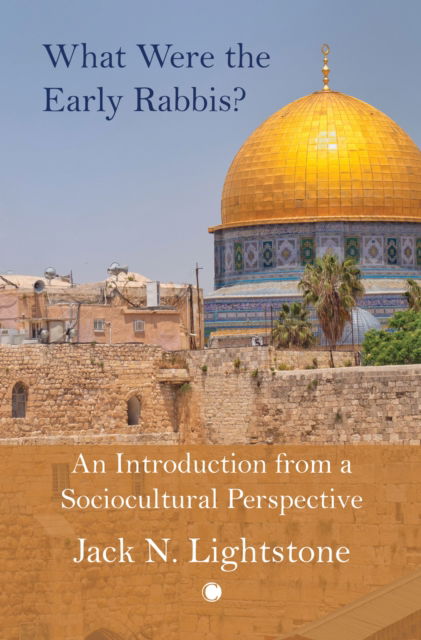 Cover for Jack Lightstone · What Were the Early Rabbis?: An Introduction from a Sociocultural Perspective (Paperback Book) (2024)