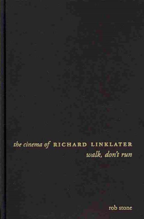 Cover for Rob Stone · The Cinema of Richard Linklater: Walk, Don't Run - Directors' Cuts (Hardcover Book) [Second edition] (2013)