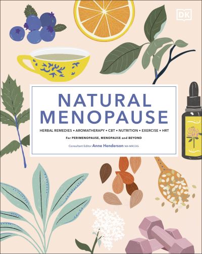 Cover for Anne Henderson · Natural Menopause: Herbal Remedies, Aromatherapy, CBT, Nutrition, Exercise, HRT...for Perimenopause, Menopause, and Beyond (Hardcover Book) (2021)