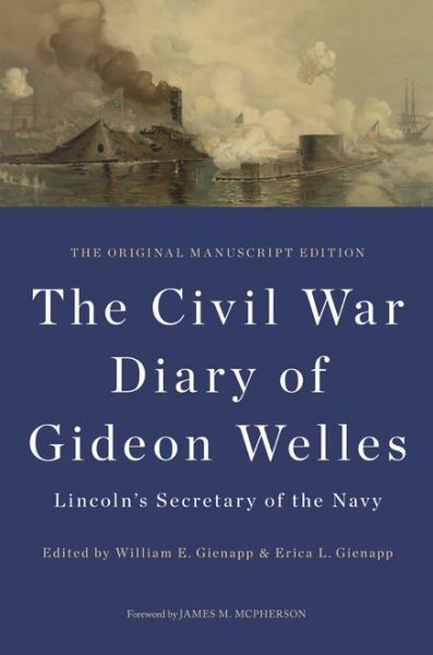 Cover for Gideon Welles · The Civil War Diary of Gideon Welles, Lincoln's Secretary of the Navy: The Original Manuscript Edition - The Knox College Lincoln Studies Center (Gebundenes Buch) [1st edition] (2014)