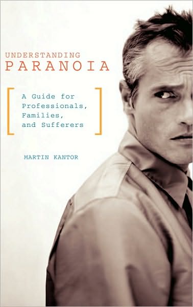 Understanding Paranoia: A Guide for Professionals, Families, and Sufferers - Martin Kantor MD - Livros - Bloomsbury Publishing Plc - 9780275981525 - 30 de junho de 2004