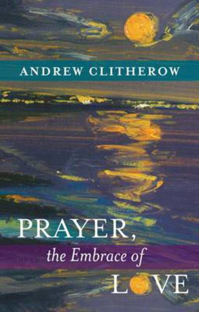 Prayer  The Embrace Of Love - Spck - Books - SPCK Publishing - 9780281061525 - October 23, 2009