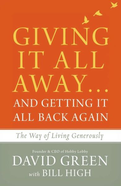 Giving It All Away...and Getting It All Back Again: The Way of Living Generously - David Green - Książki - Zondervan - 9780310349525 - 25 kwietnia 2017