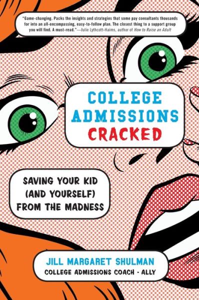 Cover for Jill Margaret Shulman · College Admissions Cracked: Saving Your Kid (and Yourself) from the Madness (Paperback Book) (2019)