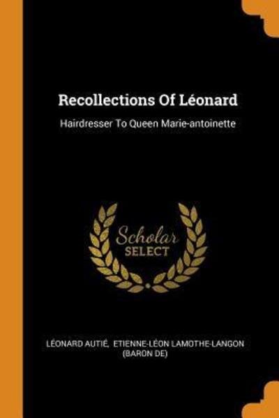 Cover for Léonard Autié · Recollections Of Léonard Hairdresser To Queen Marie-antoinette (Paperback Bog) (2018)