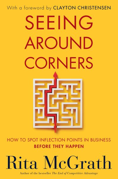 Seeing Around Corners - Rita McGrath - Books - HarperCollins Publishers Inc - 9780358646525 - September 21, 2021