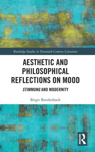 Cover for Birgit Breidenbach · Aesthetic and Philosophical Reflections on Mood: Stimmung and Modernity - Routledge Studies in Twentieth-Century Literature (Hardcover Book) (2020)