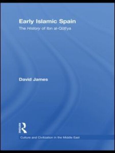 Cover for James, David (formerly of the National University of Ireland) · Early Islamic Spain: The History of Ibn al-Qutiyah - Culture and Civilization in the Middle East (Hardcover Book) (2009)