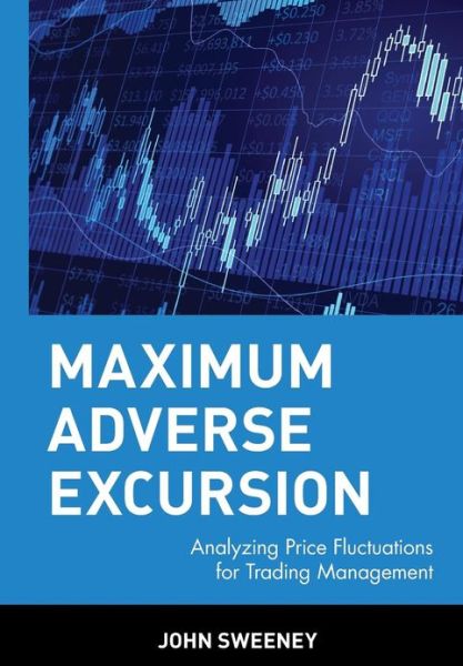 Cover for John Sweeney · Maximum Adverse Excursion: Analyzing Price Fluctuations for Trading Management - Wiley Trader's Exchange (Hardcover Book) (1997)