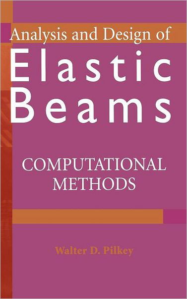 Cover for Pilkey, Walter D. (University of Virginia) · Analysis and Design of Elastic Beams: Computational Methods (Hardcover Book) (2002)