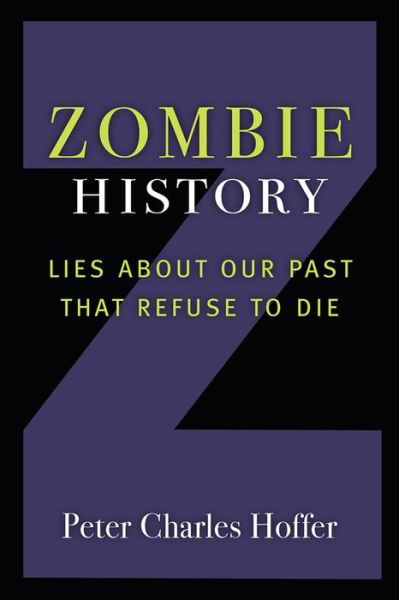 Cover for Peter Charles Hoffer · Zombie History: Lies About Our Past that Refuse to Die (Hardcover Book) (2020)