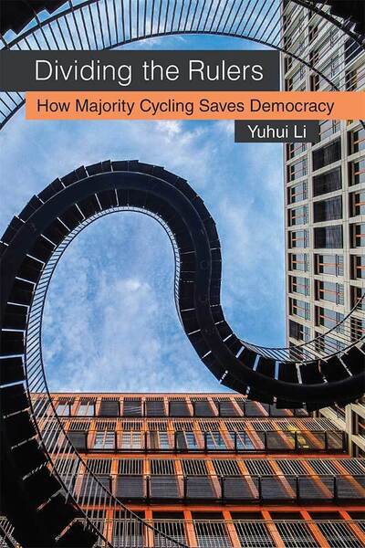 Cover for Yuhui Li · Dividing the Rulers: How Majority Cycling Saves Democracy (Hardcover Book) (2019)